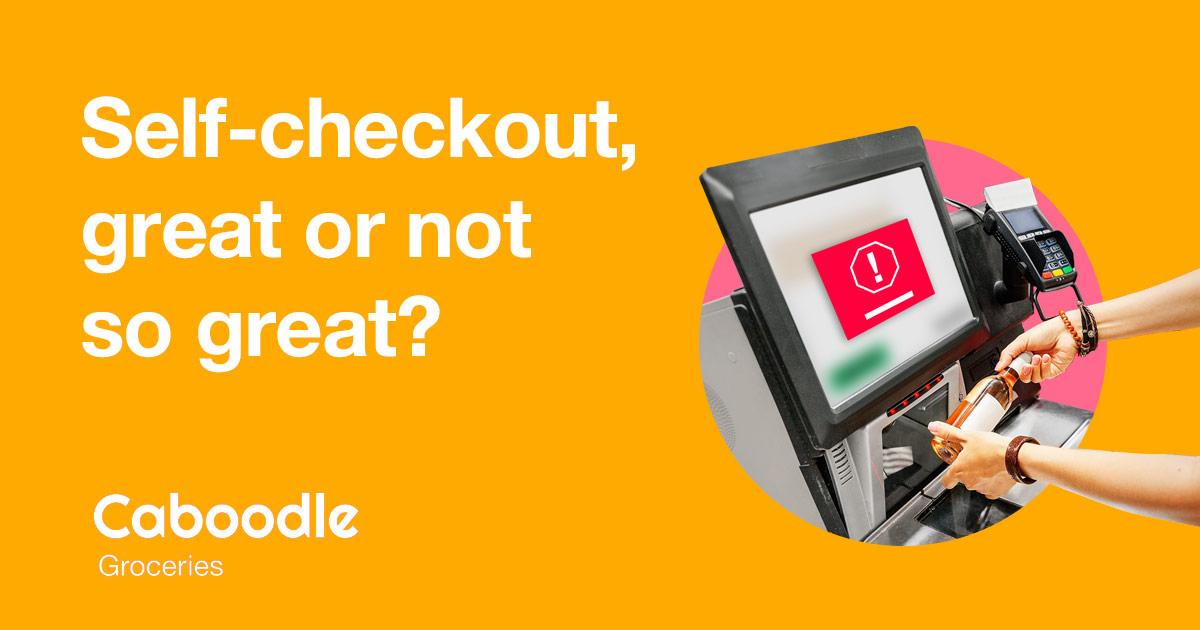 Self-checkout, Great Or Not So Great? - Caboodle Groceries